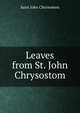 Leaves from St. John Chrysostom, Saint John Chrysostom 