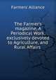 The Farmer's magazine, A Periodical Work, exclusively devoted to Agriculture, and Rural Affairs ., Farmers' Alliance 