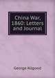 China War, 1860: Letters and Journal, George Allgood 