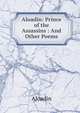 Aloadin: Prince of the Assassins : And Other Poems, Aloadin 