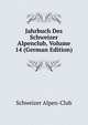 Jahrbuch Des Schweizer Alpenclub, Volume 14 (German Edition), Schweizer Alpen-Club 