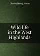 Wild life in the West Highlands, Charles Henry Alston 