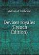 Devises royales (French Edition), Adrian d' Amboise 