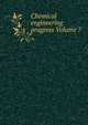 Chemical engineering progress Volume 7, 