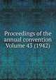 Proceedings of the annual convention Volume 43 (1942), 