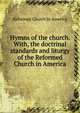 Hymns of the church. With, the doctrinal standards and liturgy of the Reformed Church in America, Reformed Church in America 