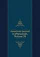 American Journal of Physiology, Volume 39, 