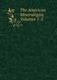 The American Mineralogist, Volumes 1-2, 