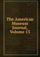 The American Museum Journal, Volume 13, 