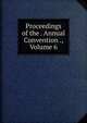 Proceedings of the . Annual Convention ., Volume 6, 