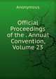 Official Proceedings of the . Annual Convention, Volume 23, Heinrich Kretschmayr 