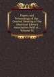 Papers and Proceedings of the . General Meeting of the American Library Association Held at ., Volume 31, 