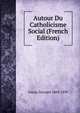 Autour Du Catholicisme Social (French Edition), Goyau Georges 1869-1939 