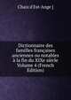 Dictionnaire des familles francaises anciennes ou notables a la fin du XIXe siecle Volume 4 (French Edition), Chaix d'Est-Ange ] 