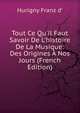 Tout Ce Qu'il Faut Savoir De L'histoire De La Musique: Des Origines ? Nos Jours (French Edition), Hurigny Franz d' 