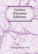 Caritas (German Edition), Schonherr Karl 1867-1943 