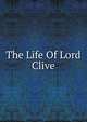 The Life Of Lord Clive, 