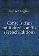 Conseils d'un militaire ? son fils (French Edition), baron d' Anglesi 