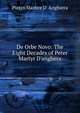 De Orbe Novo: The Eight Decades of Peter Martyr D'anghera, Pietro Martire d' Anghiera 