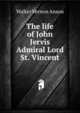 The life of John Jervis Admiral Lord St. Vincent, Walter Vernon Anson 