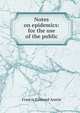 Notes on epidemics: for the use of the public, Francis Edmund Anstie 
