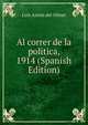 Al correr de la politica, 1914 (Spanish Edition), Luis Anton del Olmet 
