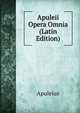 Apuleii Opera Omnia (Latin Edition), Apuleius 