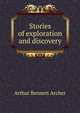 Stories of exploration and discovery, Arthur Bennett Archer 