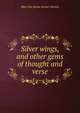 Silver wings, and other gems of thought and verse, Mary Ela Denne Archer-Burton 