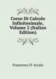 Corso Di Calcolo Infinitesimale, Volume 2 (Italian Edition), Francesco d' Arcais 