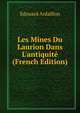 Les Mines Du Laurion Dans L'antiquit? (French Edition), Edouard Ardaillon 