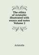 The ethics of Aristotle: illustrated with essays and notes Volume 2, Аристотель 