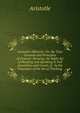 Aristotle's Rhetoric: Or, the True Grounds and Principles of Oratory: Showing, the Right Art of Pleading and Speaking in Full Assemblies and Courts of . by the Translator of the Art of Thinking ., Аристотель 
