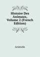 Histoire Des Animaux, Volume 2 (French Edition), Аристотель 