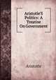 Aristotle'S Politics: A Treatise On Government, Аристотель 