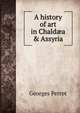 A history of art in Chald?a & Assyria, Georges Perrot 