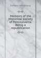 Memoirs of the Historical society of Pennsylvania. Being a republication, Edward Armstrong 