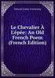 Le Chevalier ? L'?p?e: An Old French Poem (French Edition), Edward Cooke Armstrong 