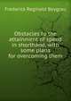 Obstacles to the attainment of speed in shorthand, with some plans for overcoming them, Frederick Reginald Beygrau 