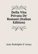 Della Vita Privata De' Romani (Italian Edition), Jean-Rodolphe D' Arnay 