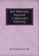 Der Wachter, Volume 1 (German Edition), Ernst Moritz Arndt 