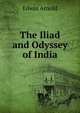 The Iliad and Odyssey of India, Arnold, Edwin, Sir, 1832-1904 