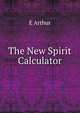 The New Spirit Calculator, E Arthur 