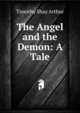 The Angel and the Demon: A Tale, Timothy Shay Arthur 