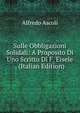 Sulle Obbligazioni Solidali: A Proposito Di Uno Scritto Di F. Eisele . (Italian Edition), Alfredo Ascoli 
