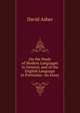On the Study of Modern Languages in General, and of the English Language in Particular: An Essay, David Asher 