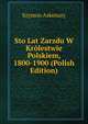 Sto Lat Zarzdu W Krolestwie Polskiem, 1800-1900 (Polish Edition), Szymon Askenazy 