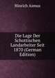 Die Lage Der Schottischen Landarbeiter Seit 1870 (German Edition), Hinrich Asmus 