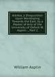 Alkibla, a Disquisition Upon Worshiping Towards the East, by a Master of Arts of the University of Oxford W. Asplin: ., Part 1, William Asplin 
