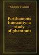 Posthumous humanity: a study of phantoms, Adolphe d' Assier 